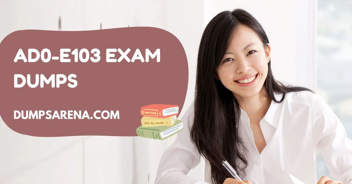 Complete Guide to AD0-E103 Exam Dumps & Get 100% Sure Success